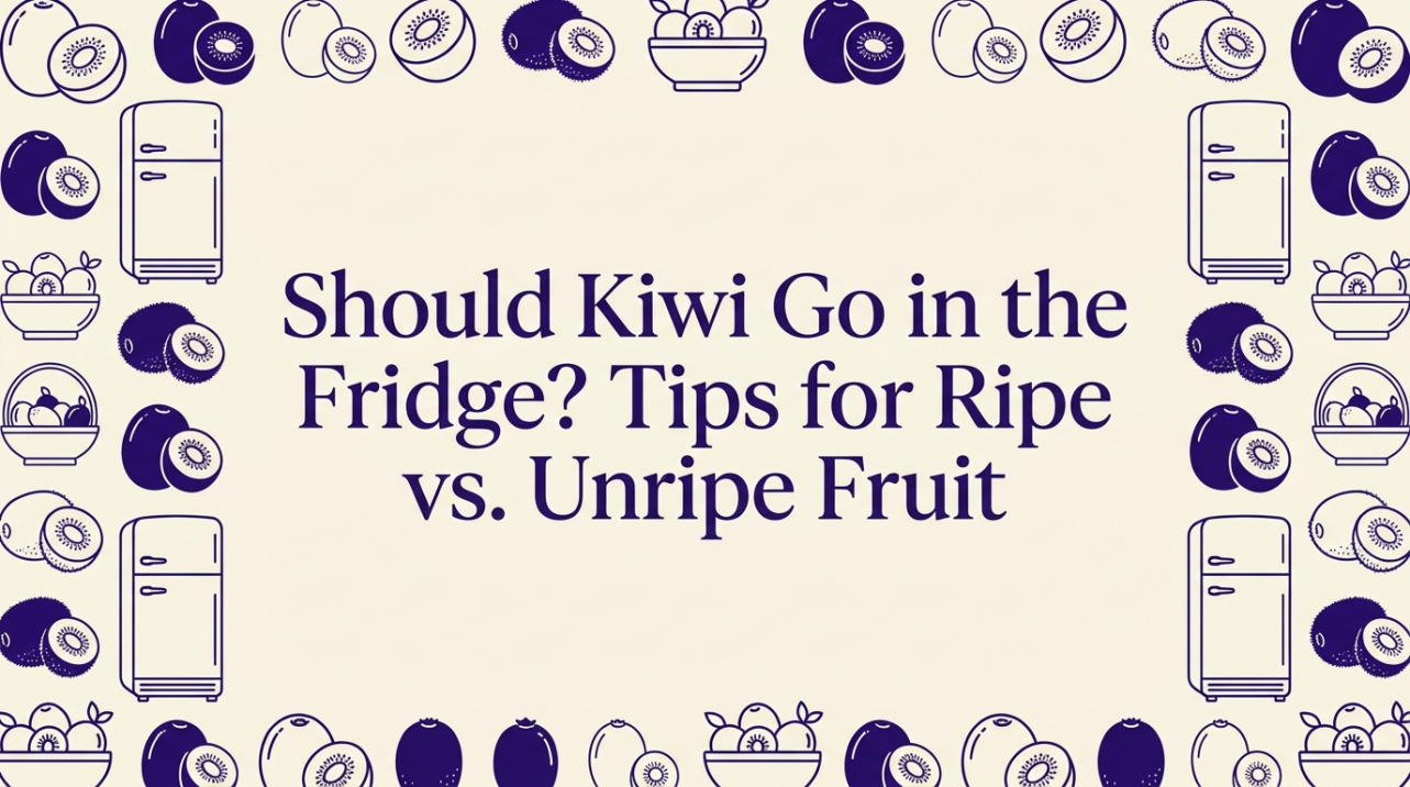 Should Kiwi Go in the Fridge? Tips for Ripe vs. Unripe Fruit