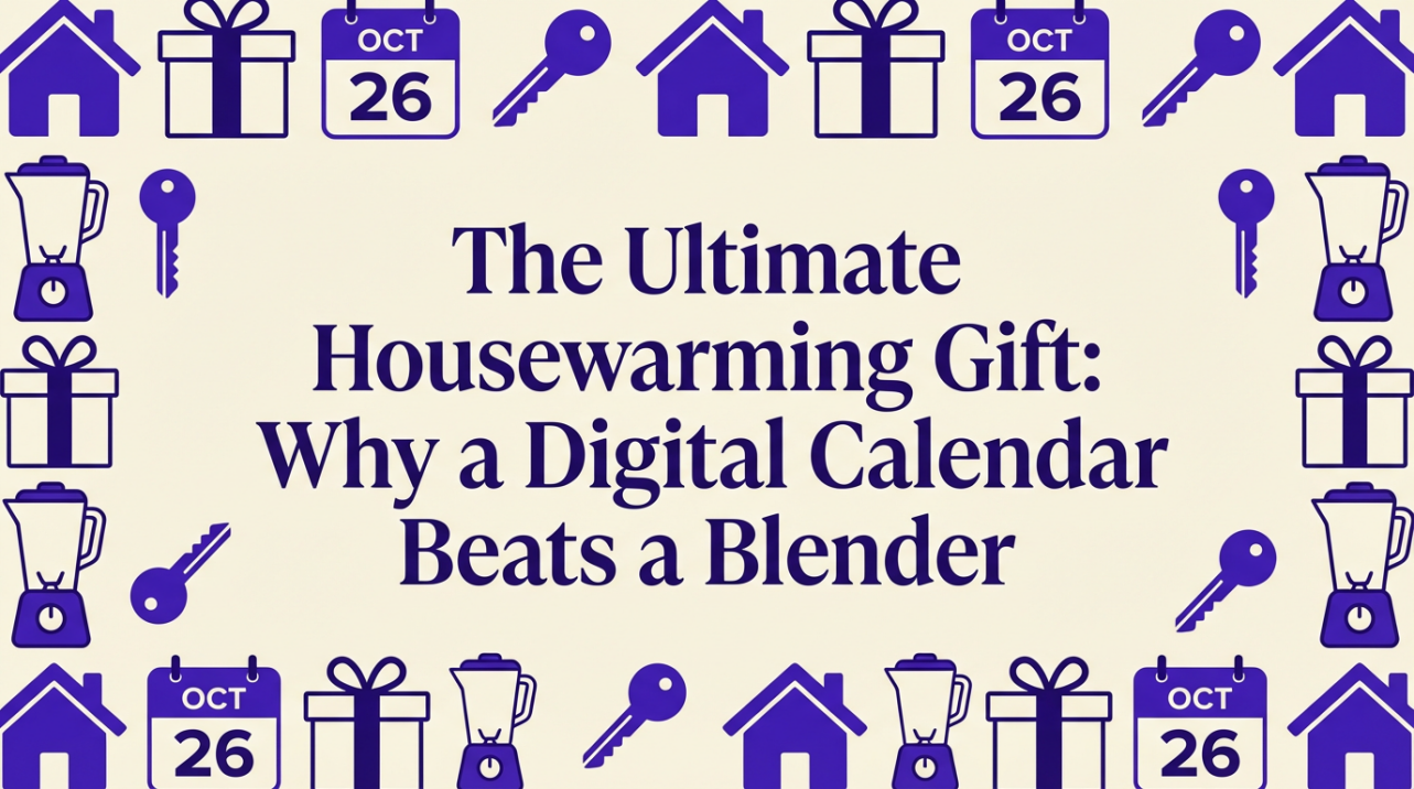 The Ultimate Housewarming Gift: Why a Digital Calendar Beats a Blender