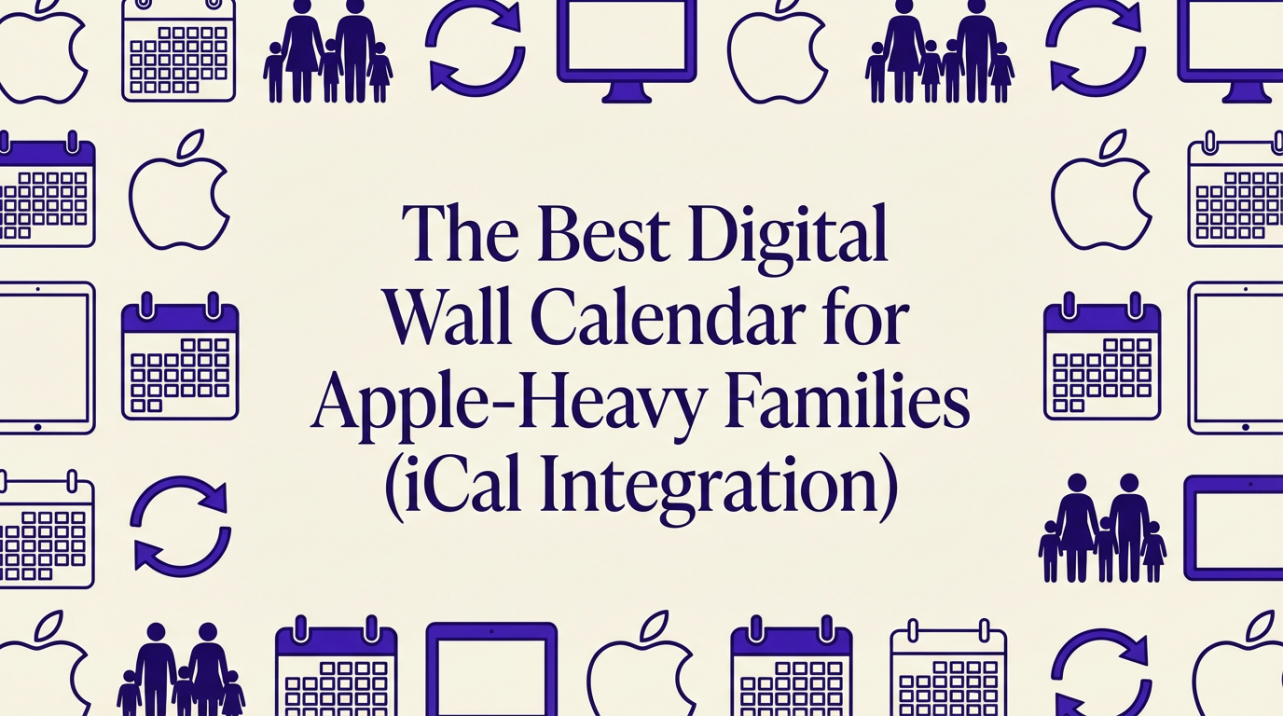 The Best Digital Wall Calendar for Apple-Heavy Families (iCal Integration)