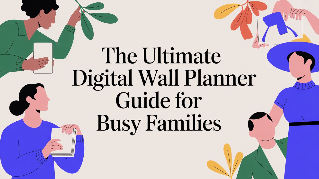 The Ultimate Digital Wall Planner Guide for Busy Families - Everblog
