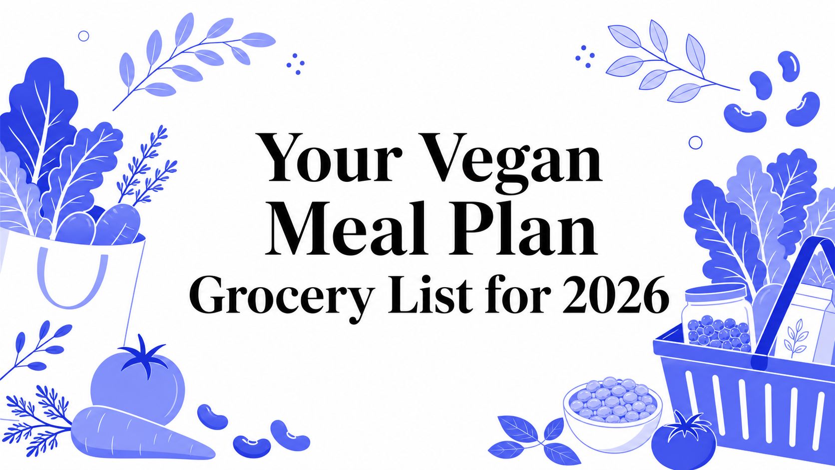 Your Vegan Meal Plan Grocery List for 2026