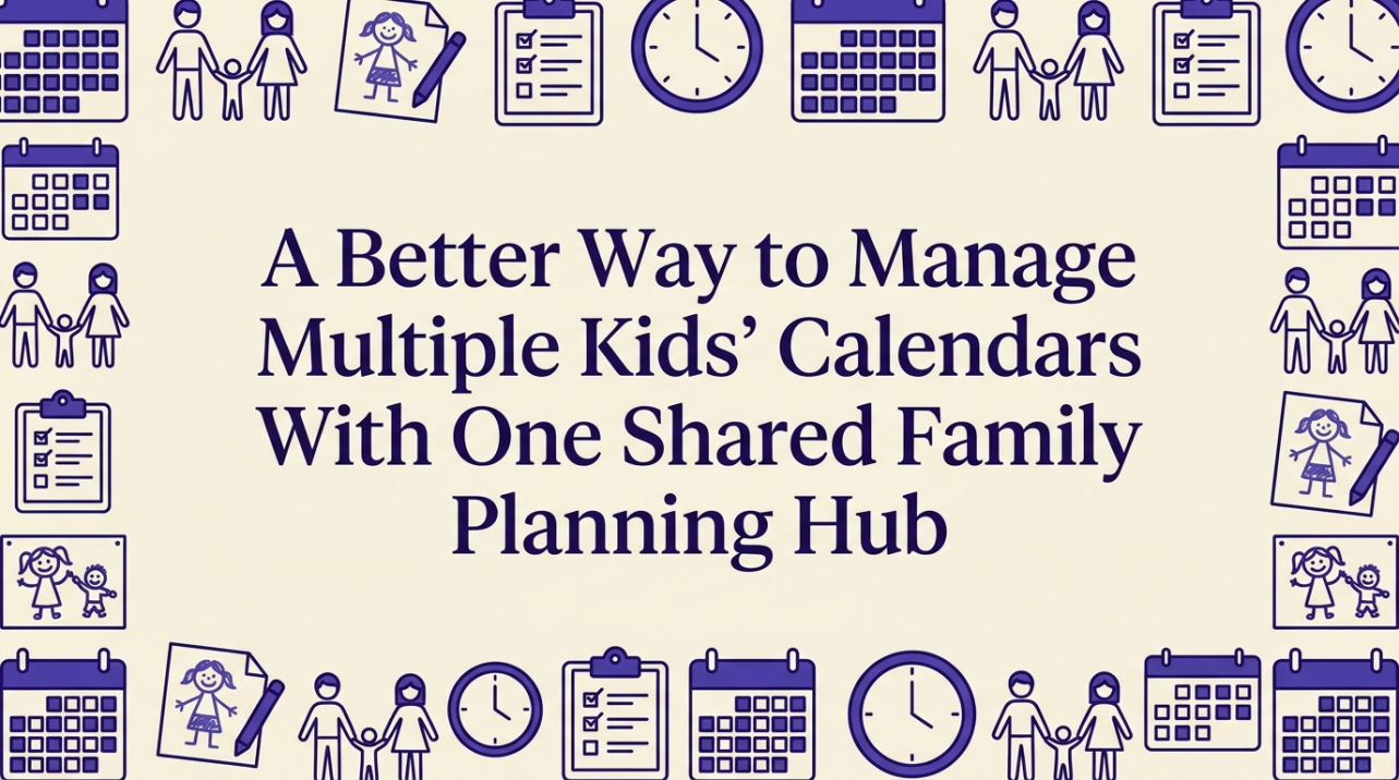 A unified family planning hub with calendar and coordinated activities