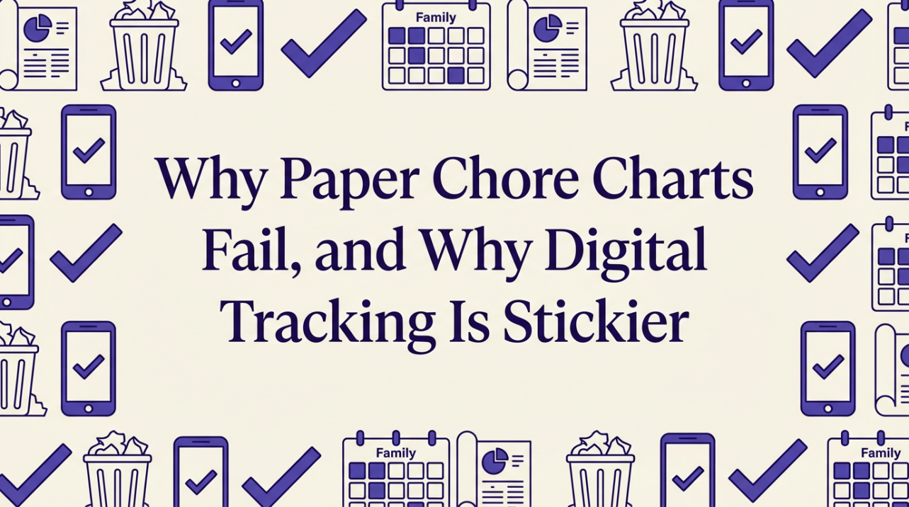 Why Paper Chore Charts Fail, and Why Digital Tracking Is Stickier