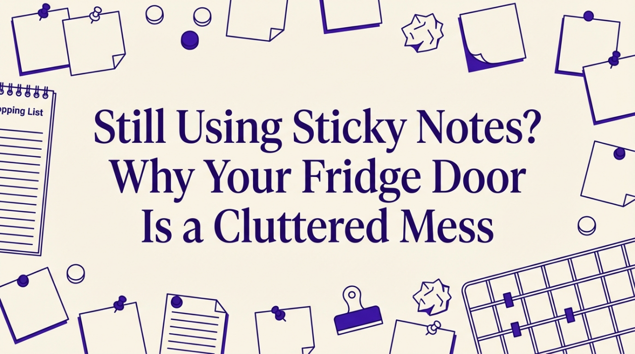 Still Using Sticky Notes? Why Your Fridge Door Is a Cluttered Mess