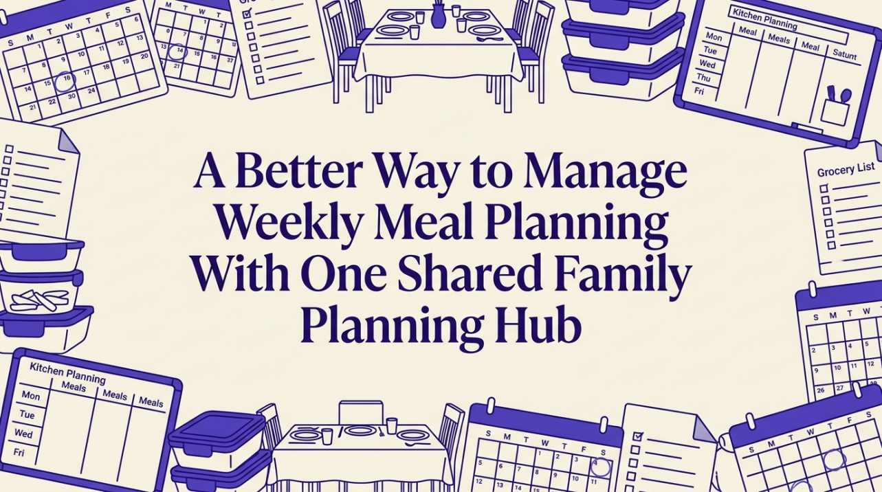 A Better Way to Manage Weekly Meal Planning With One Shared Family Planning Hub