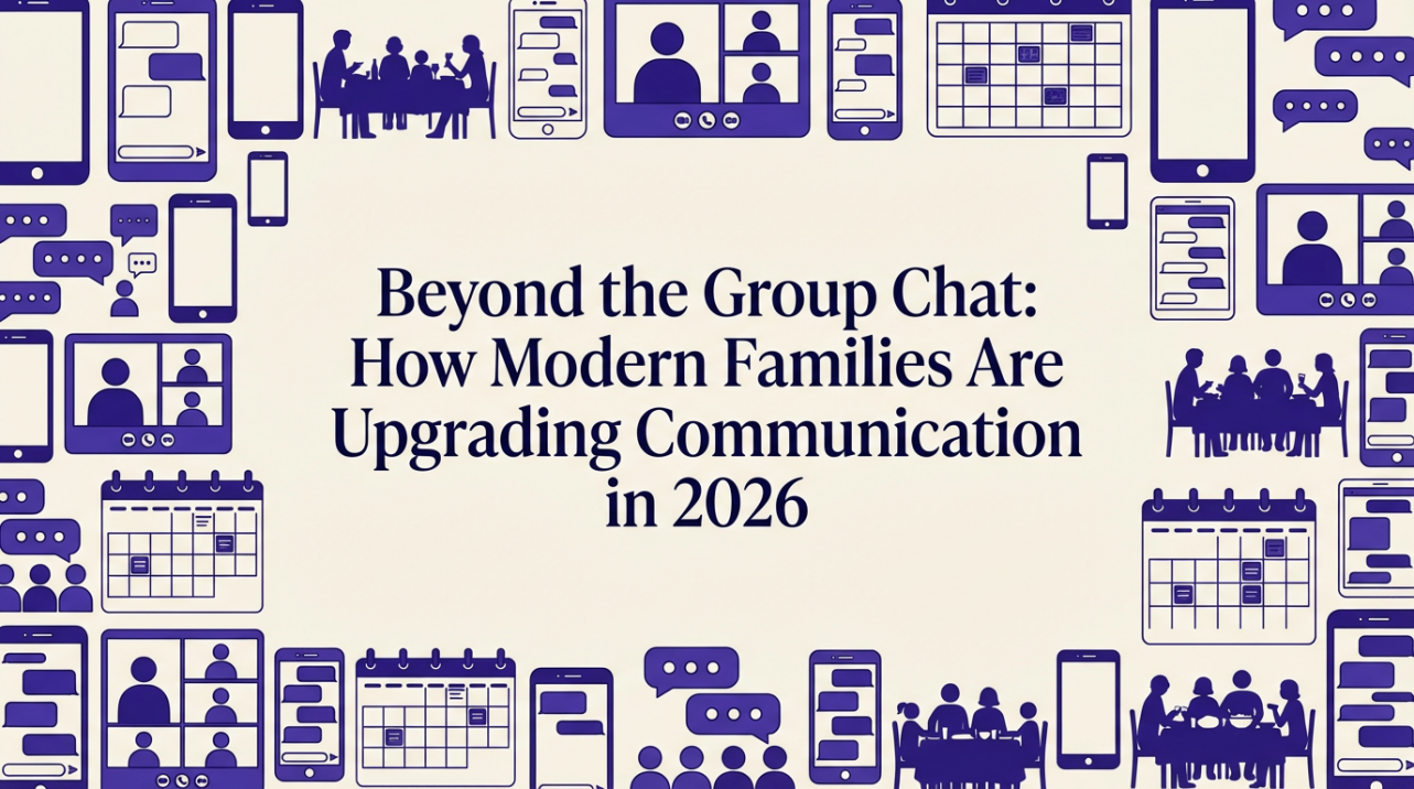 Beyond the Group Chat: How Modern Families Are Upgrading Communication in 2026
