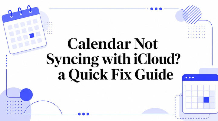 Calendar Not Syncing with iCloud? a Quick Fix Guide