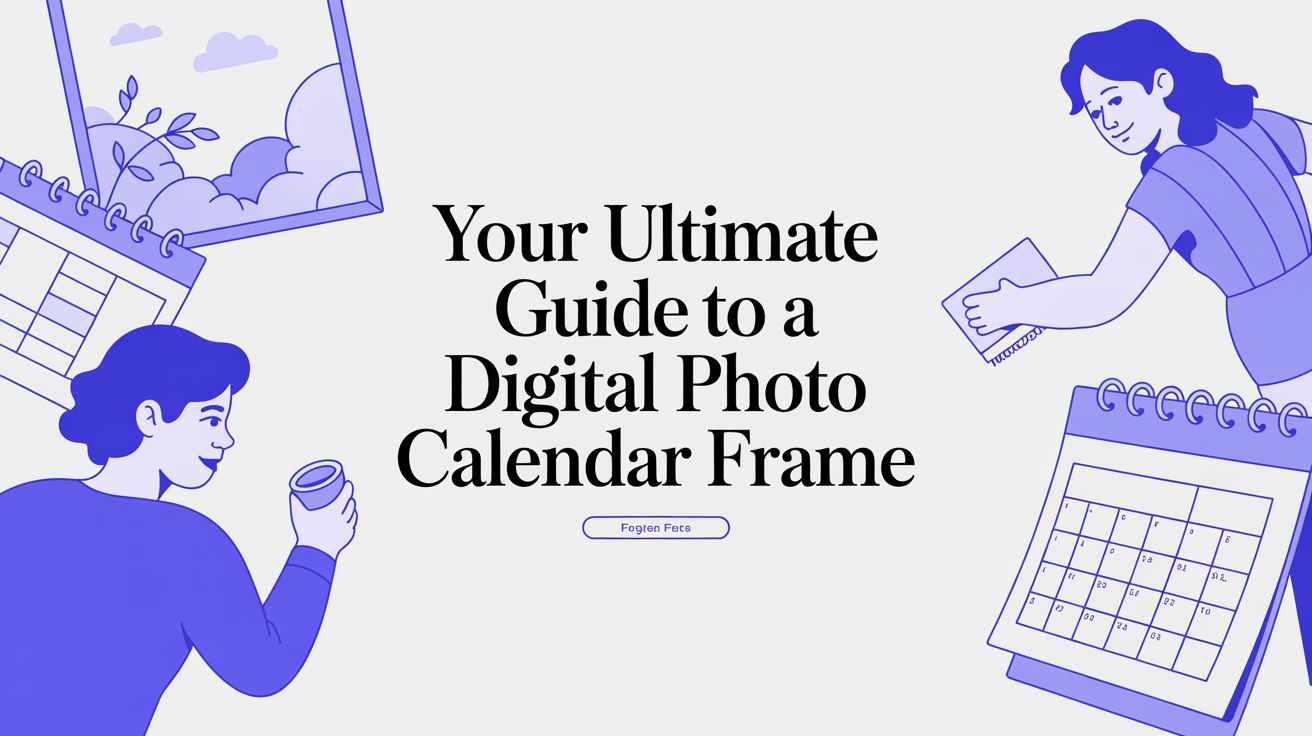 Your Ultimate Guide to a Digital Photo Calendar Frame