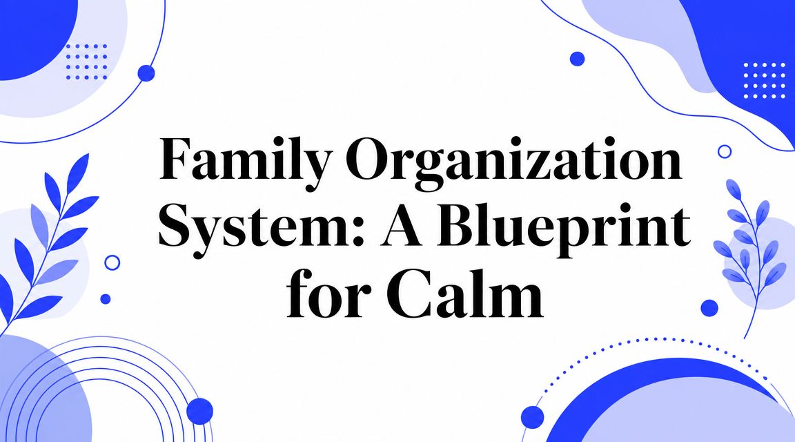 Family Organization System: A Blueprint for Calm