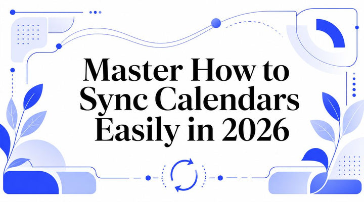 Master How to Sync Calendars Easily in 2026