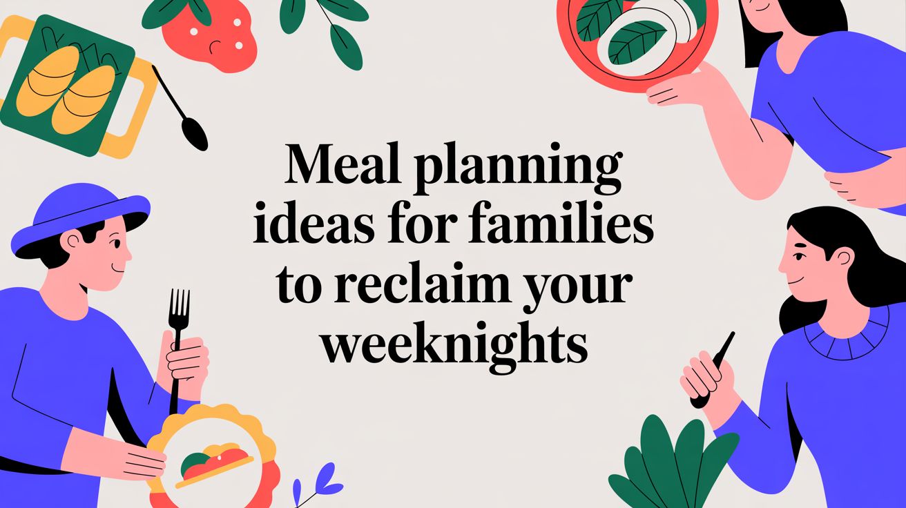 Meal Planning Ideas for Families to Reclaim Your Weeknights