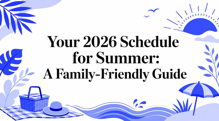 Your 2026 Schedule for Summer: A Family-Friendly Guide