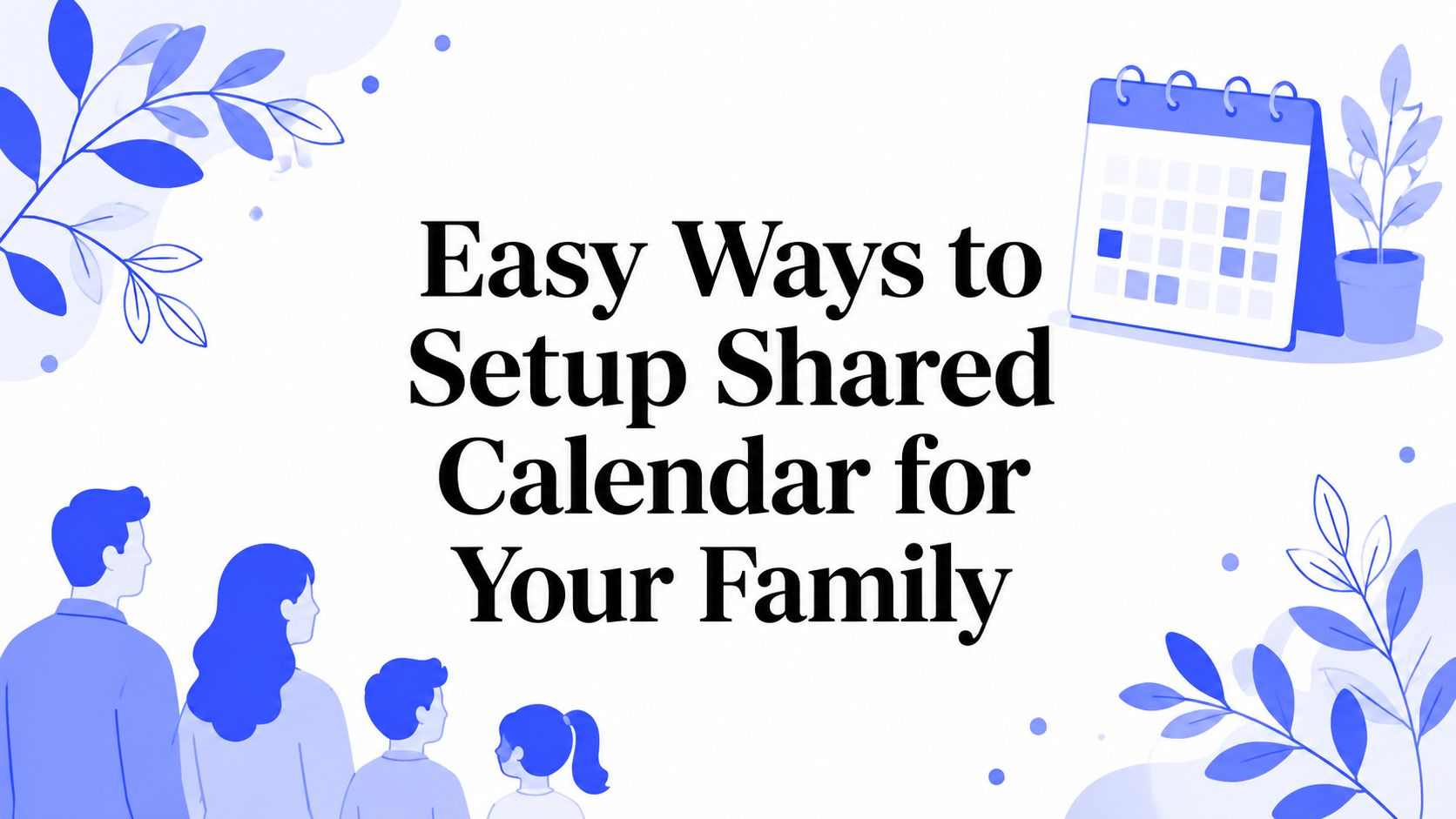 Easy Ways to Setup Shared Calendar for Your Family