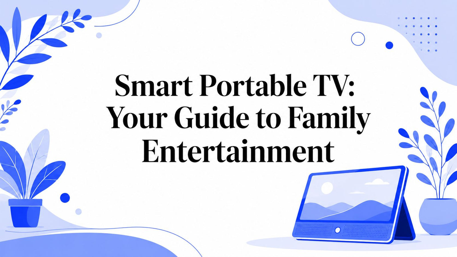 Smart Portable TV: Your Guide to Family Entertainment