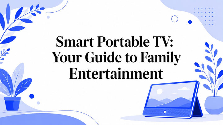 Smart Portable TV: Your Guide to Family Entertainment