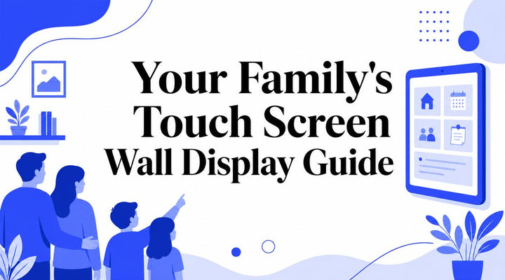 Your Family's Touch Screen Wall Display Guide