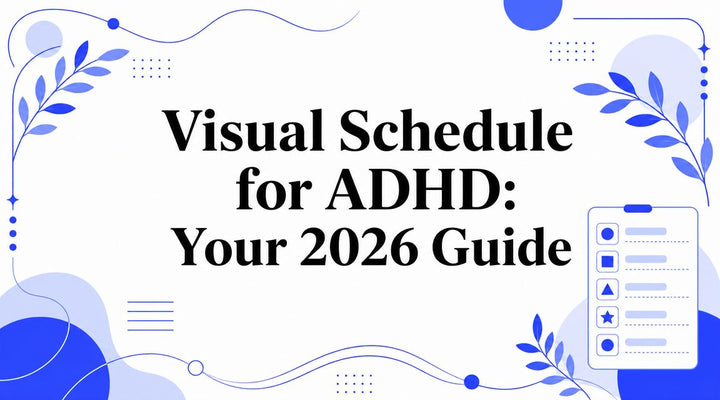 Visual Schedule for ADHD: Your 2026 Guide